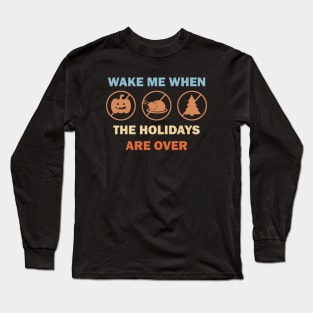 Wake me when the holidays are over Long Sleeve T-Shirt